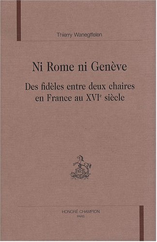 Ni Rome, ni Genève, des fidèles entre deux chaires en France au XVIe siècle