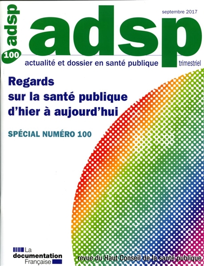 ADSP, actualité et dossier en santé publique, n° 100. Regards sur la santé publique d'hier à aujourd'hui : spécial numéro 100