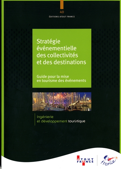 Stratégie événementielle des collectivités et des destinations : guide pour la mise en tourisme des événements
