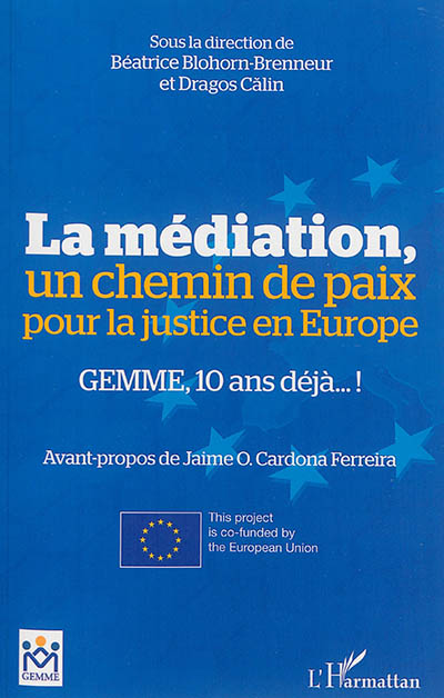 La médiation, un chemin de paix pour la justice en Europe : GEMME, 10 ans déjà... ! : colloque européen des 5 et 6 juin 2014