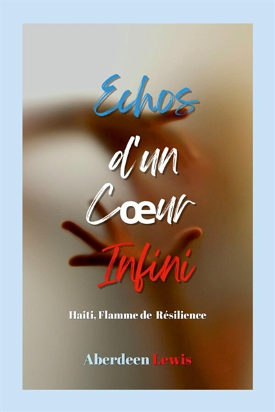Echos d'un Coeur Infini : HAITI, FLAMME DE RESILIENCE