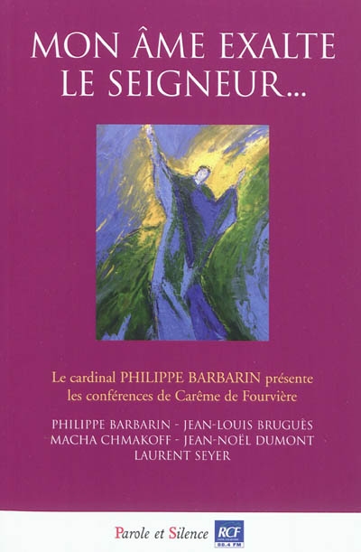 Mon âme exalte le Seigneur... : conférences de carême 2011 à Notre-Dame de Fourvière