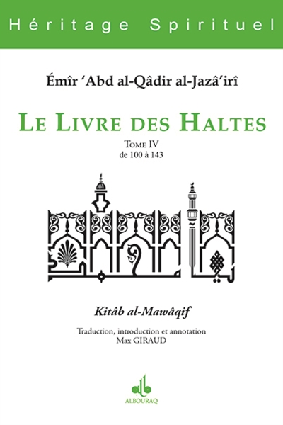 Le livre des haltes. Vol. 4. Haltes 100 à 143. Kitâb al-Mawâqif. Vol. 4. Haltes 100 à 143