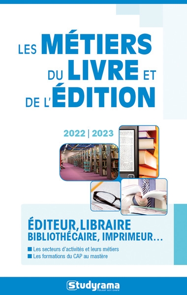 Les métiers du livre et de l'édition : éditeur, libraire, bibliothécaire, imprimeur... : 2022-2023