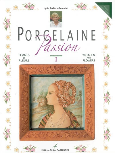 Porcelaine passion. Vol. 1. Femmes et fleurs. Women and flowers