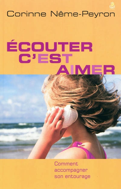 Ecouter c'est aimer : comment accompagner son entourage