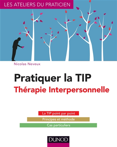 Pratiquer la thérapie interpersonnelle : la TIP point par point, principes et méthode, cas particuliers