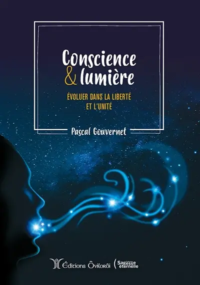 Conscience & lumière : évoluer dans la liberté et l'unité