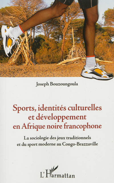 Sports, identités culturelles et développement en Afrique noire francophone : la sociologie des jeux traditionnels et du sport moderne au Congo-Brazzaville