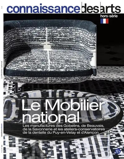 Le Mobilier national : les manufactures des Gobelins, de Beauvais, de la Savonnerie et les ateliers-conservatoires de la dentelle du Puy-en-Velay et d'Alençon