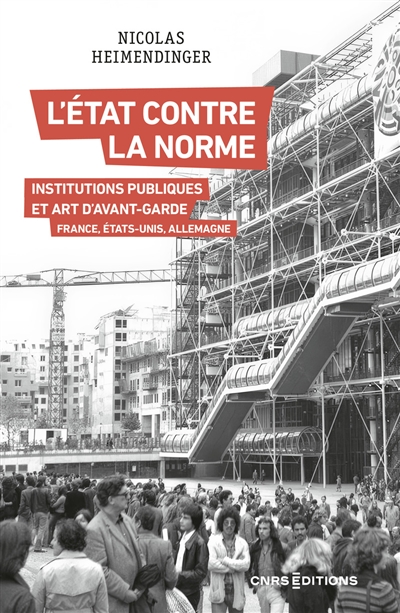 L'Etat contre la norme : institutions publiques et art d'avant-garde : France, Etats-Unis, Allemagne