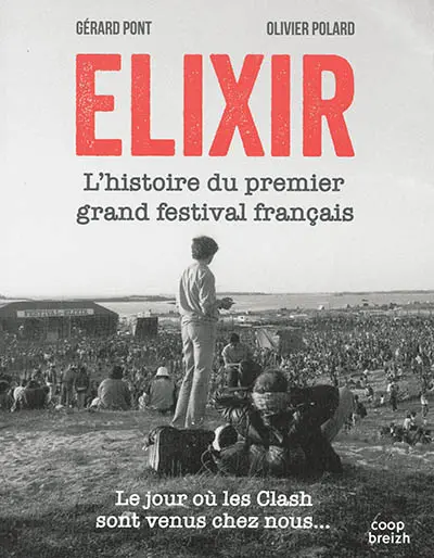 Elixir : l'histoire du premier grand festival français : le jour où les Clash sont venus chez nous...
