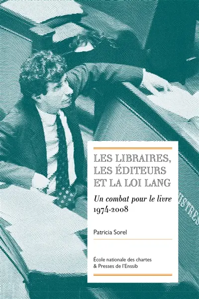 Les libraires, les éditeurs et la loi Lang : un combat pour le livre, 1974-2008
