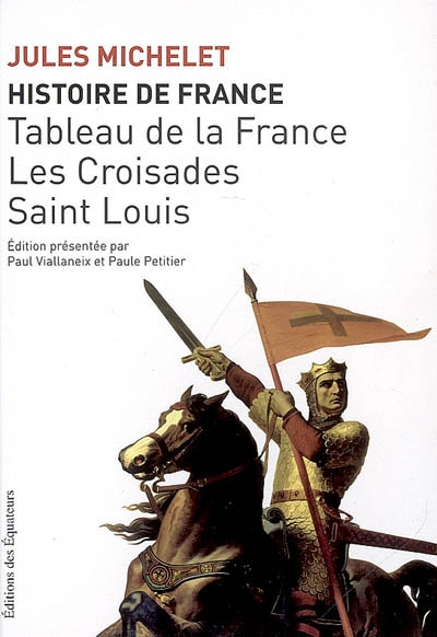 Histoire de France. Vol. 2. Tableau de la France, les croisades, Saint Louis