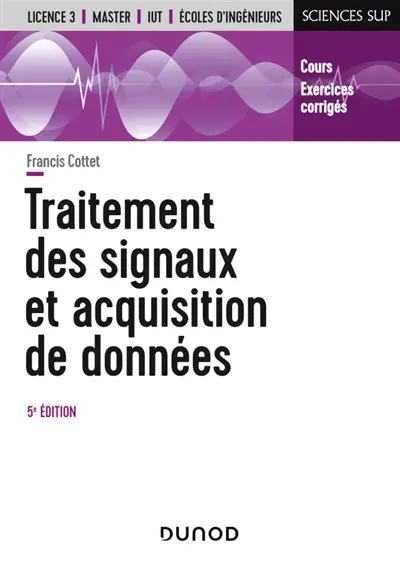Traitement des signaux et acquisition de données : cours, exercices corrigés : licence 3, master, IUT, écoles d'ingénieurs