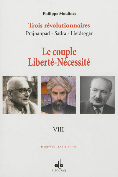 Trois révolutionnaires : Prajnanpad, Sadra, Heidegger. Vol. 8. Le couple liberté-nécessité : une métapsychologie
