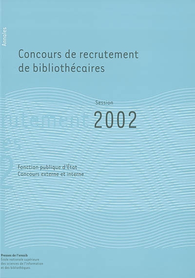 Concours de recrutement de bibliothécaires : fonction publique d'Etat, concours externe, concours interne : annales session 2002