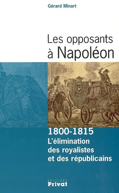 Les opposants à Napoléon : l'élimination des royalistes et des républicains, 1800-1815