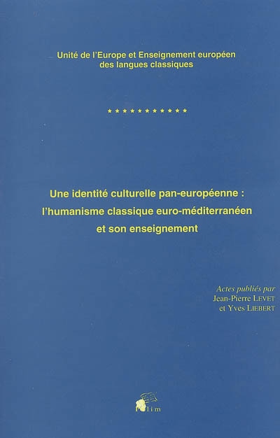 Une identité culturelle pan-européenne : l'humanisme classique euro-méditerranéen et son enseignement : unité de l'Europe et enseignement européen des langues classiques