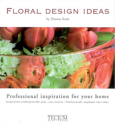 Floral design ideas : professional inspiration for your home. Inspiration professionnelle pour votre maison. Professionele inspiratie voor thuis