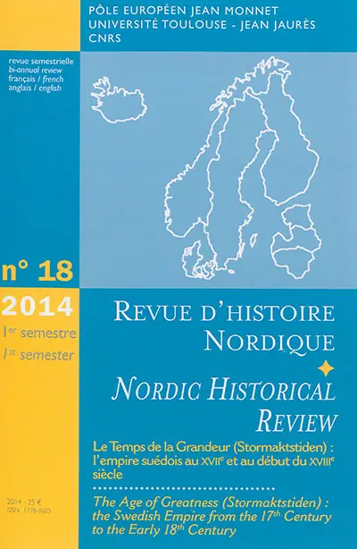Revue d'histoire nordique = Nordic historical review, n° 18. Le temps de la grandeur (Stormaktstiden) : l'empire suédois au XVIIe et au début du XVIIIe siècle. The age of greatness (Stormaktstiden) : the swedish empire from the 17th century to the early 18th century