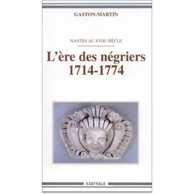 L'Ere des négriers, 1714-1774 : Nantes au XVIIIe siècle