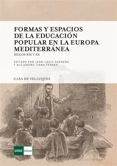 Formas y espacios de la educacion popular en la Europa mediterranea : siglos XIX y XX