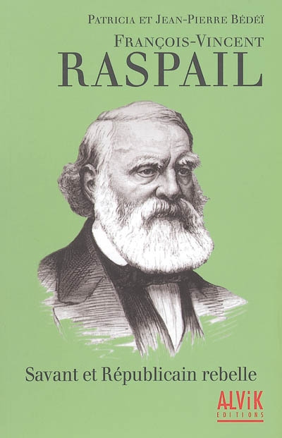 François-Vincent Raspail : savant et républicain rebelle
