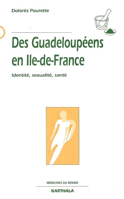 Des Guadeloupéens en Ile-de-France : identité, sexualité, santé