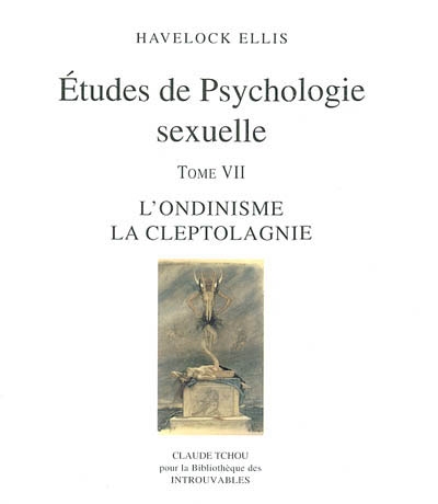 Etudes de psychologie sexuelle. Vol. 7. L'ondinisme, la cleptolagnie