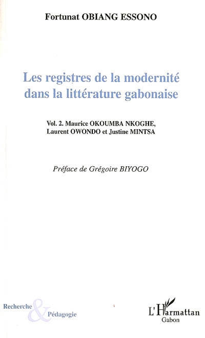 Les registres de la modernité dans la littérature gabonaise. Vol. 2. Maurice Okoumba Nhoghe, Laurent Owondo et Justine Mintsa