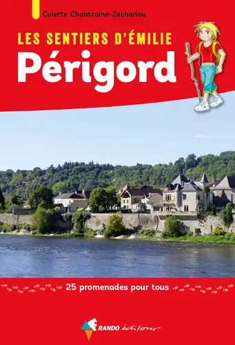 Les sentiers d'Emilie : Périgord : 25 promenades pour tous
