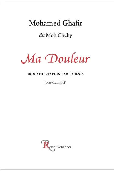 Ma douleur : mon arrestation par la DST, janvier 1958
