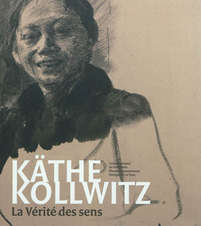 Käthe Kollwitz : la vérité des sens