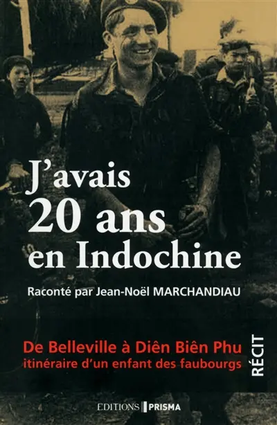 J'avais 20 ans en Indochine : de Belleville à Diên Biên Phu, itinéraire d'un enfant des faubourgs
