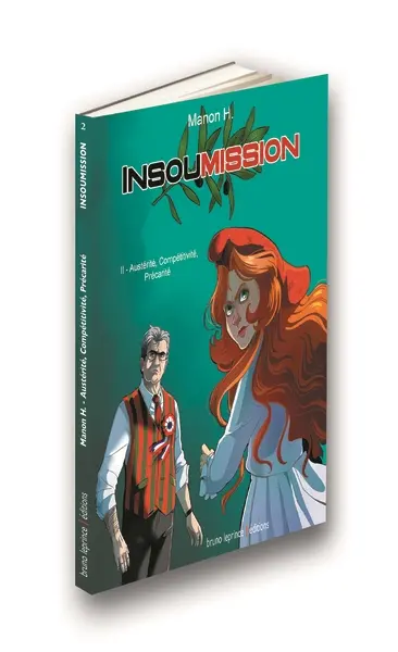 Insoumission. Vol. 2. Austérité, compétitivité, précarité