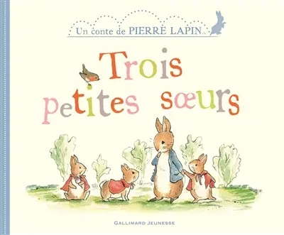 Un conte de Pierre Lapin. Trois petites soeurs