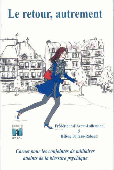 Le retour, autrement : carnet pour les conjointes de militaires atteints de la blessure psychique