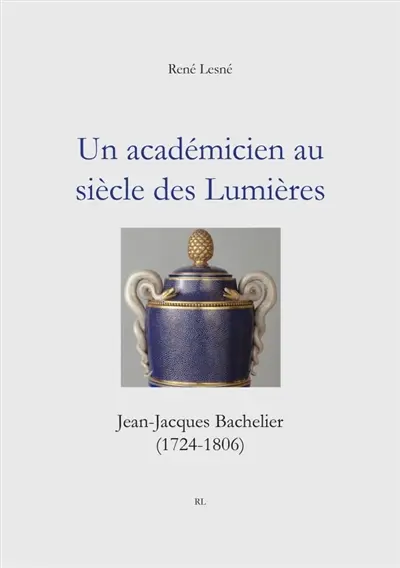 Un académicien au siècle des Lumières : Jean-Jacques Bachelier (1724-1806)
