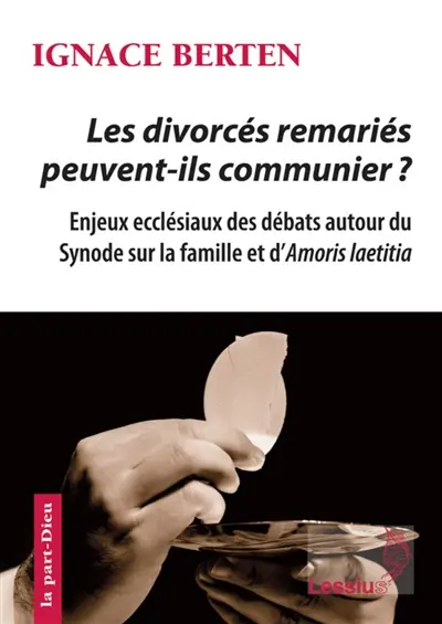 Les divorcés remariés peuvent-ils communier ? : enjeux ecclésiaux des débats autour du synode sur la famille et d'Amoris laetitia