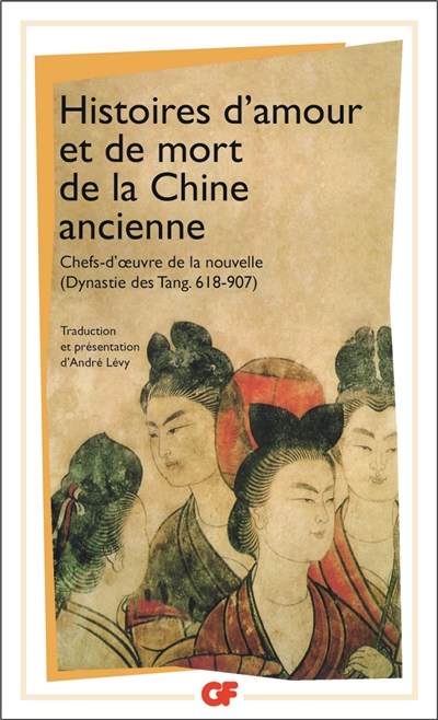 Histoires d'amour et de mort de la Chine ancienne : chefs d'oeuvre de la nouvelle, dynastie des Tang 618-907