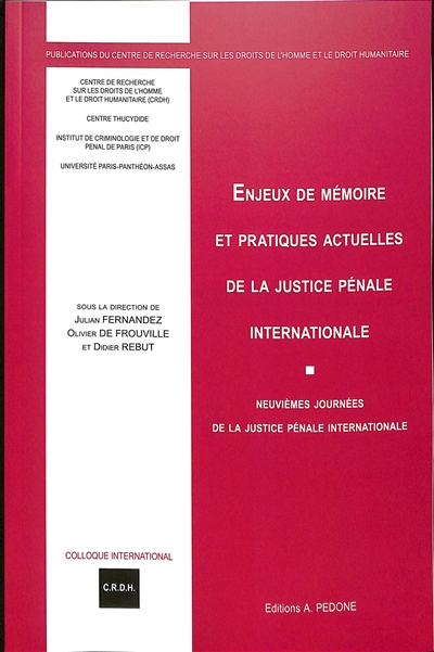 Enjeux de mémoire et pratiques actuelles de la justice pénale internationale : neuvièmes journées de la justice pénale internationale