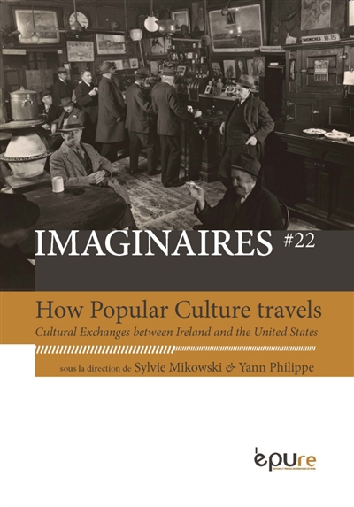 Imaginaires, n° 22. How popular culture travels : cultural exchanges between Ireland and the United States
