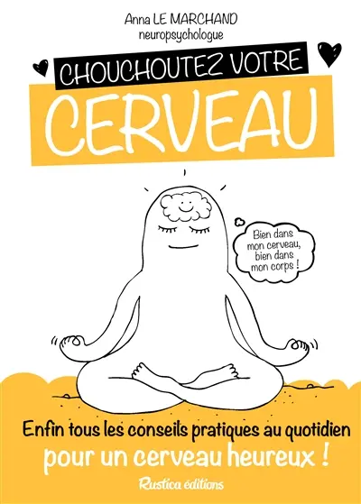Chouchoutez votre cerveau : enfin tous les conseils pratiques au quotidien pour un cerveau heureux !