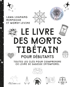 Le livre des morts tibétain : pour débutants : toutes les clés pour comprendre ce livre de sagesse intemporel