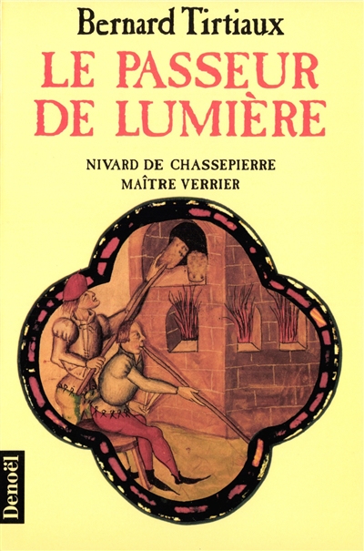 Le Passeur de lumière : Nivard de Chassepierre, maître verrier