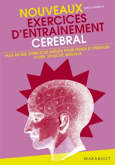 Nouveaux exercices d'entraînement cérébral : plus de 500 nouveaux exercices pour tester et stimuler votre vivacité mentale !