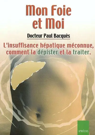 Mon foie et moi : l'insuffisance hépatique méconnue, comment la dépister et la traiter