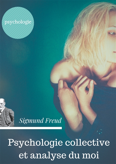 Psychologie collective et analyse du moi : Edition originale de Freud de 1921 (texte intégral)