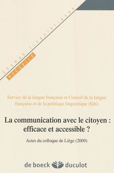 La communication avec le citoyen : efficace et accessible ? : actes du colloque de Liège, Belgique, 27 et 28 novembre 2009